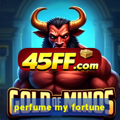 perfume my fortune